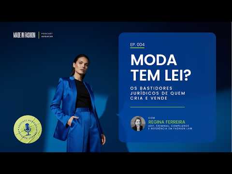 Moda tem lei? Os bastidores jurídicos de quem cria e vende ​| Regina Ferreira | Podcast