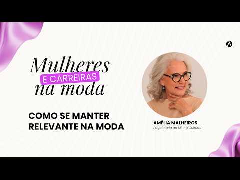 Mulheres & Carreiras na Moda com Amélia Malheiros | Liderança, autoconhecimento e sustentabilidade