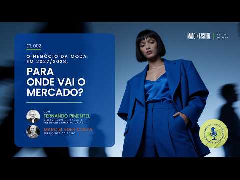 O negócio da moda em 2027/2028 | Fernando Pimentel (Abit) e Marciel Costa (SCMC) | Podcast