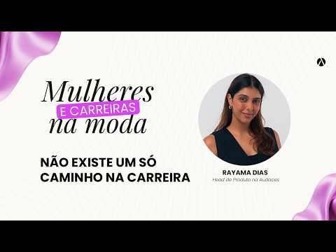 Mulheres & Carreiras na Moda com Rayama Dias | Carreira, maternidade e inovação na indústria da moda