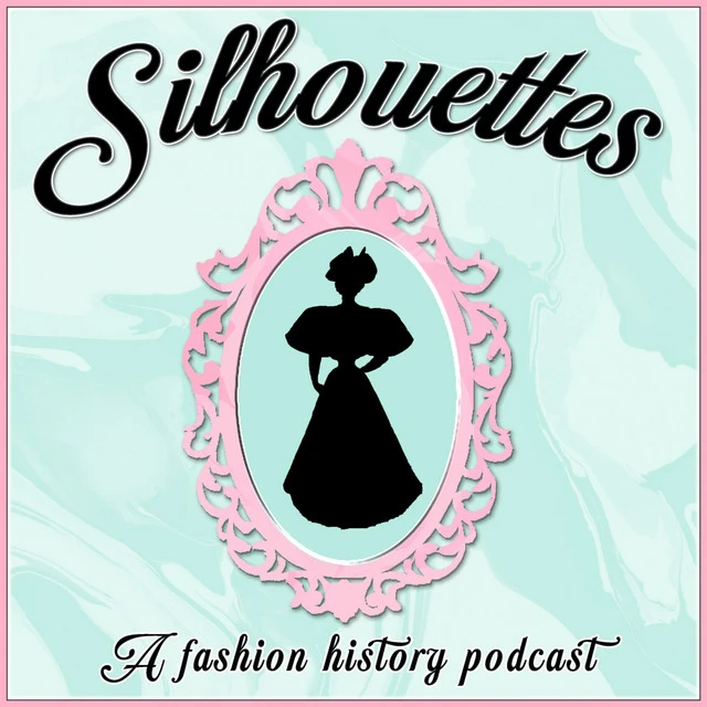 Fashion podcast: Silhouettes: The Fashion History Podcast